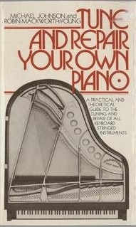 Tune and Repair Your Own Piano: A Practical And Theoretical Guide to the Tuning and Repair of All Keyboard Stringed Instruments