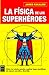 La física de los superhéroes by James Kakalios