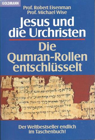 Jesus und die Urchristen. Die Qumran-Rollen entschlüsselt