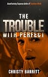 The Trouble with Perfect by Christy Barritt