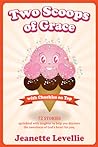 Two Scoops of Grace with Chuckles on Top by Jeanette Levellie