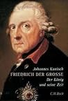 Friedrich Der Grosse. Der König und seine Zeit Friedrich Der Grosse. Der König und seine Zeit