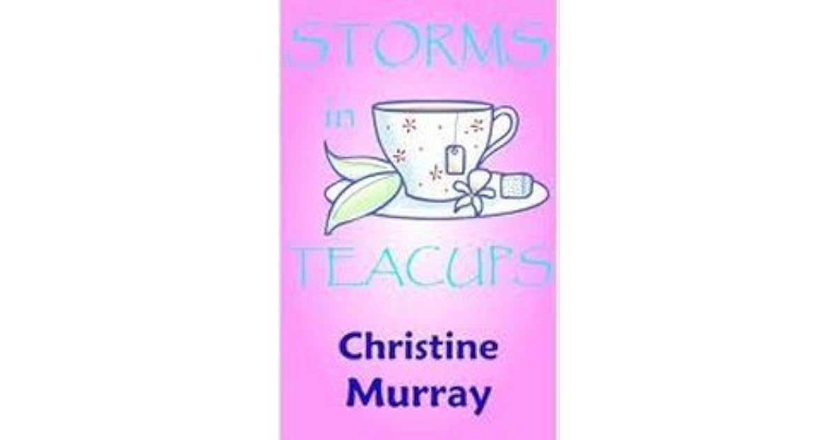 Storms In Teacups by Christine Murray