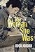 The Woman She Was by Rosa Jordan