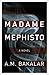 Madame Mephisto by A.M. Bakalar