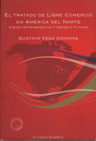 El Tratado de Libre Comercio en América del Norte: visión retrospectiva y retos a futuro. (Paperback)