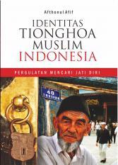 Identitas Tionghoa Muslim Indonesia: Pergulatan Mencari Jati Diri (Hardcover)