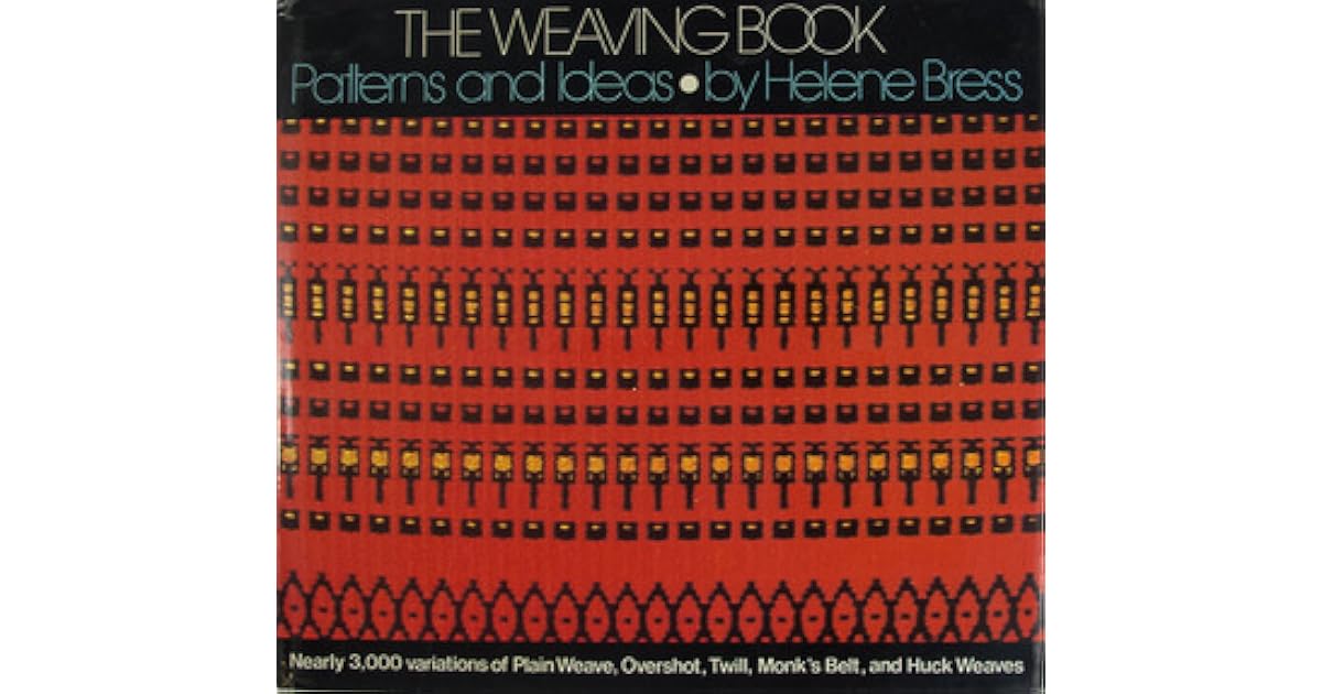 The Weaving Book Patterns and Ideas by Helene Bress