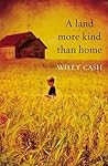 A Land More Kind Than Home by Wiley Cash