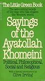 Sayings of the Ayatollah Khomeini: Political, Philosophical, Social, & Religious