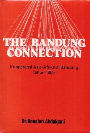 The Bandung Connection: Konperensi Asia-Afrika di Bandung tahun 1955 (Paperback)