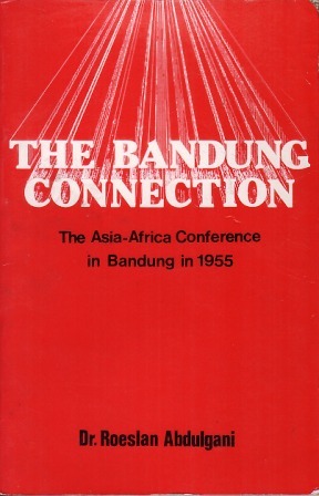 The Bandung Connection: The Asia-Africa Conference in Bandung in 1955