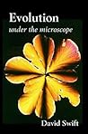 Evolution Under the Microscope: A Scientific Critique of the Theory of Evolution