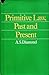 Primitive Law: Past and Present