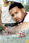 But My Boyfriend Is by K.A. Mitchell