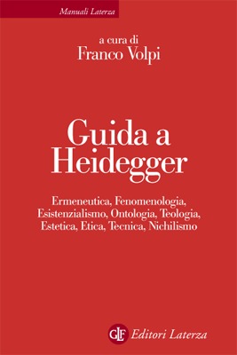 Guida a Heidegger: Ermeneutica, Fenomenologia, Esistenzialismo, Ontologia, Teologia, Estetica, Etica, Tecnica, Nichilismo
