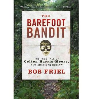 The Barefoot Bandit: The True Tale of Colton Harris-Moore, New American Outlaw (Hardcover)