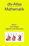 dtv-Atlas zur Mathematik: Band 1: Grundlagen & Algebra und Geometrie dtv-Atlas zur Mathematik: Band 1: Grundlagen & Algebra und Geometrie