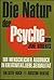 Die Natur der Psyche. Ihr menschlicher Ausdruck in Kreativität, Liebe, Sexualität