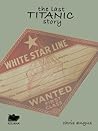 The Last Titanic Story by Chris Angus