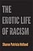 The Erotic Life of Racism