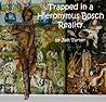 Trapped in a Hieronymus Bosch Reality