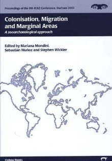 Colonisation, Migration, and Marginal Areas: A Zooarchaeological Approach (Proceedings of the 9th ICAZ Conference)