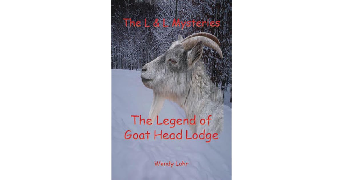 The Legend Of Goat Head Lodge By Wendy Lohr