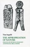 The Appropriation of Nature: Essays on Human Ecology and Social Relations