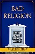 Bad Religion: How We Became a Nation of Heretics