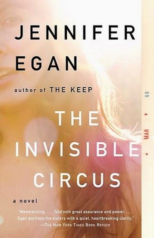 The Invisible Circus By Jennifer Egan The Invisible Circus By Jennifer Egan