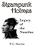 Steampunk Holmes: Legacy of...