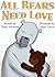 All Bears Need Love by Tanya Valentine