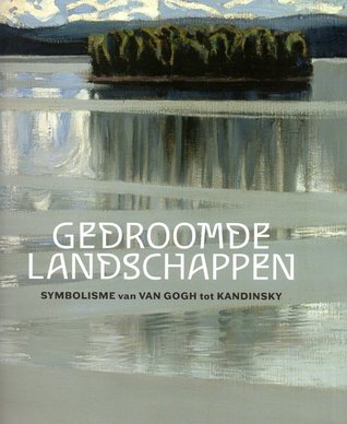 Gedroomde landschappen: Symbolisme van Van Gogh tot Kandinsky (Paperback)