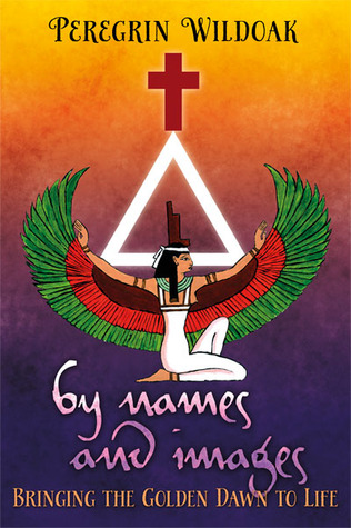By Names and Images: Bringing the Golden Dawn to Life (Paperback)