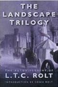 The Landscape Trilogy: The Autobiography of L.T.C. Rolt