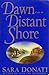 Dawn On A Distant Shore by Sara Donati