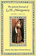 The Selected Journals of L.M. Montgomery, Vol. 1: 1889-1910