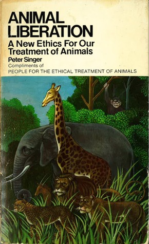 Animal Liberation: A New Ethics for Our Treatment of Animals