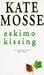 Eskimo Kissing by Kate Mosse Eskimo Kissing by Kate Mosse