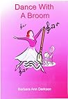 Dance With A Broom by Barbara Ann Derksen