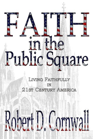 Faith in the Public Square:  Living Faithfully in 21st Century America