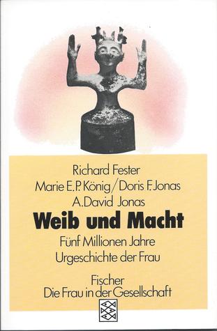 Weib und Macht: 5 Millionen Jahre Urgeschichte der Frau (Paperback)