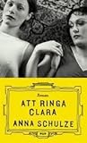 Att ringa Clara by Anna Schulze Att ringa Clara by Anna Schulze