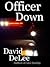 Officer Down by David DeLee Officer Down by David DeLee