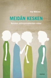 Meidän kesken : naisten ystävyyssuhteiden arkea