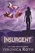 Insurgent by Veronica Roth Insurgent by Veronica Roth