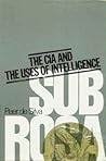 Sub Rosa: The CIA and the Uses of Intelligence