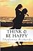 Think and Be Happy by Shadonna Richards