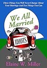 We All Married Idiots by Elaine W. Miller
